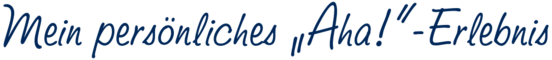 Mein persönliches Aha! Erlebnis